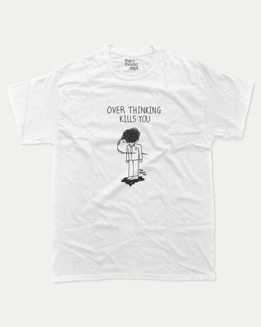 Overthinking Kills You - Graphic Tee