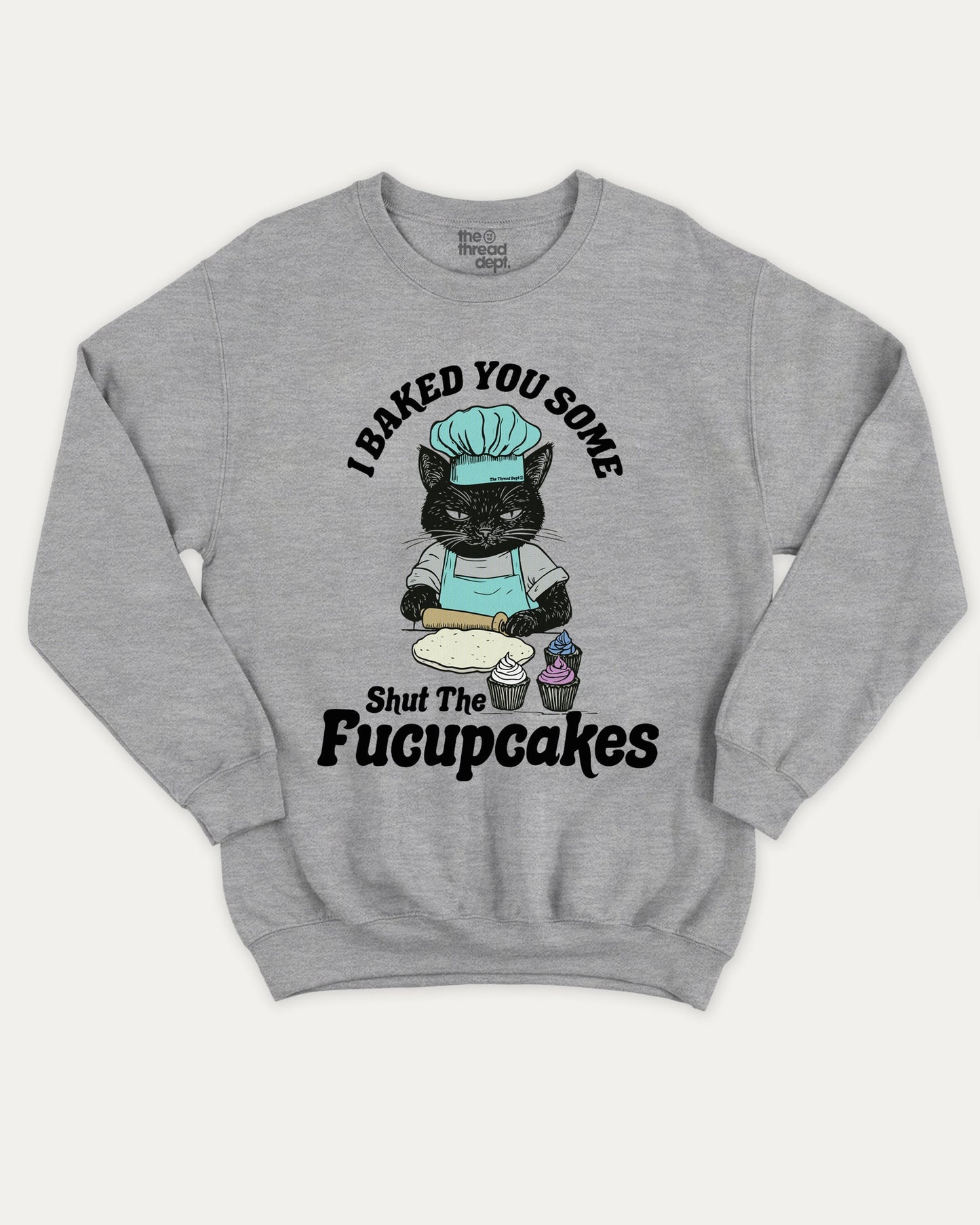 Shut The Fucupcakes - Graphic Sweatshirt