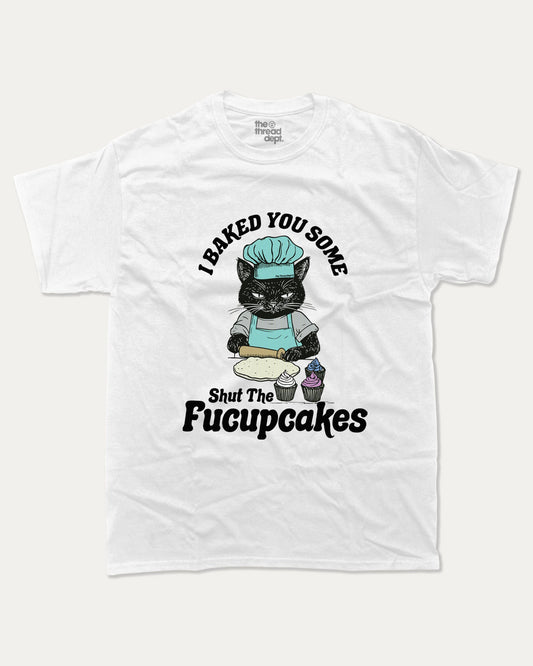 Shut The Fucupcakes - Graphic Tee