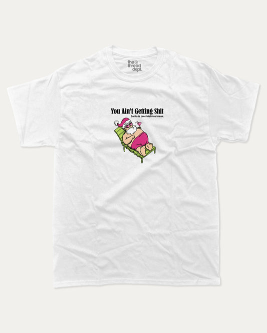 You Ain't Getting Shit - Graphic Tee